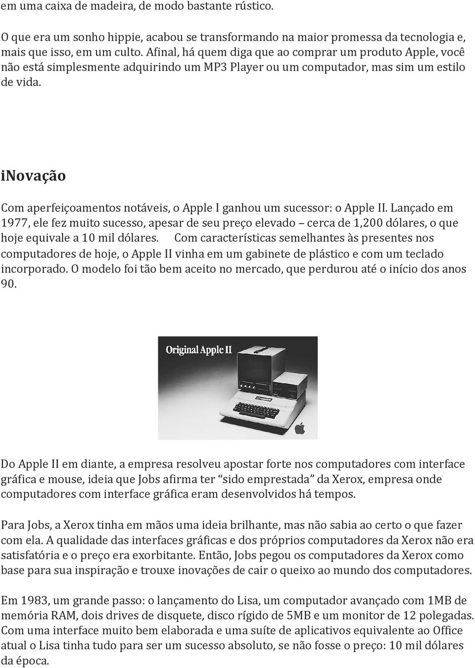 inovação Com aperfeiçoamentos notáveis, o Apple I ganhou um sucessor: o Apple II.