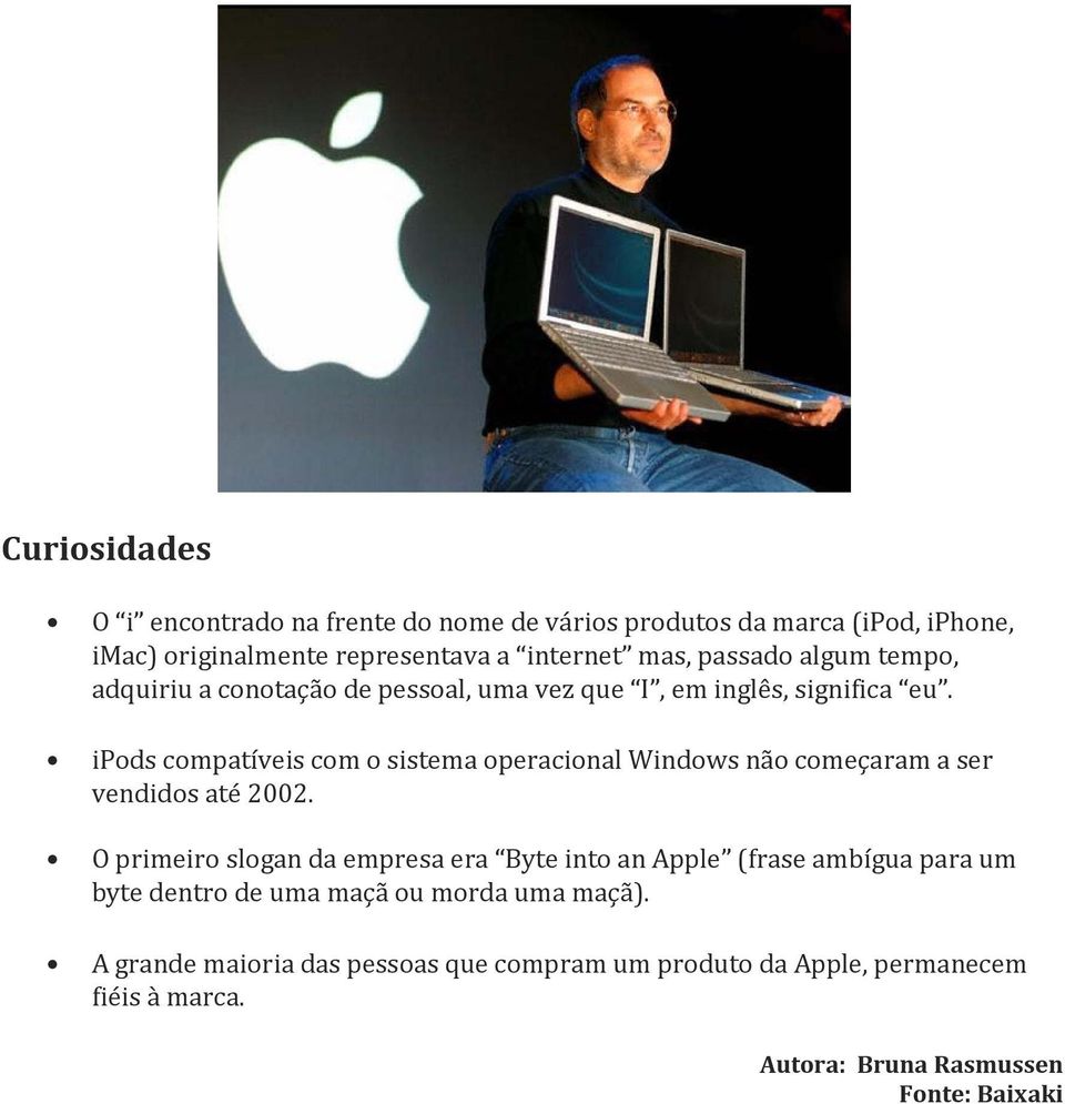 ipods compatíveis com o sistema operacional Windows não começaram a ser vendidos até 2002.