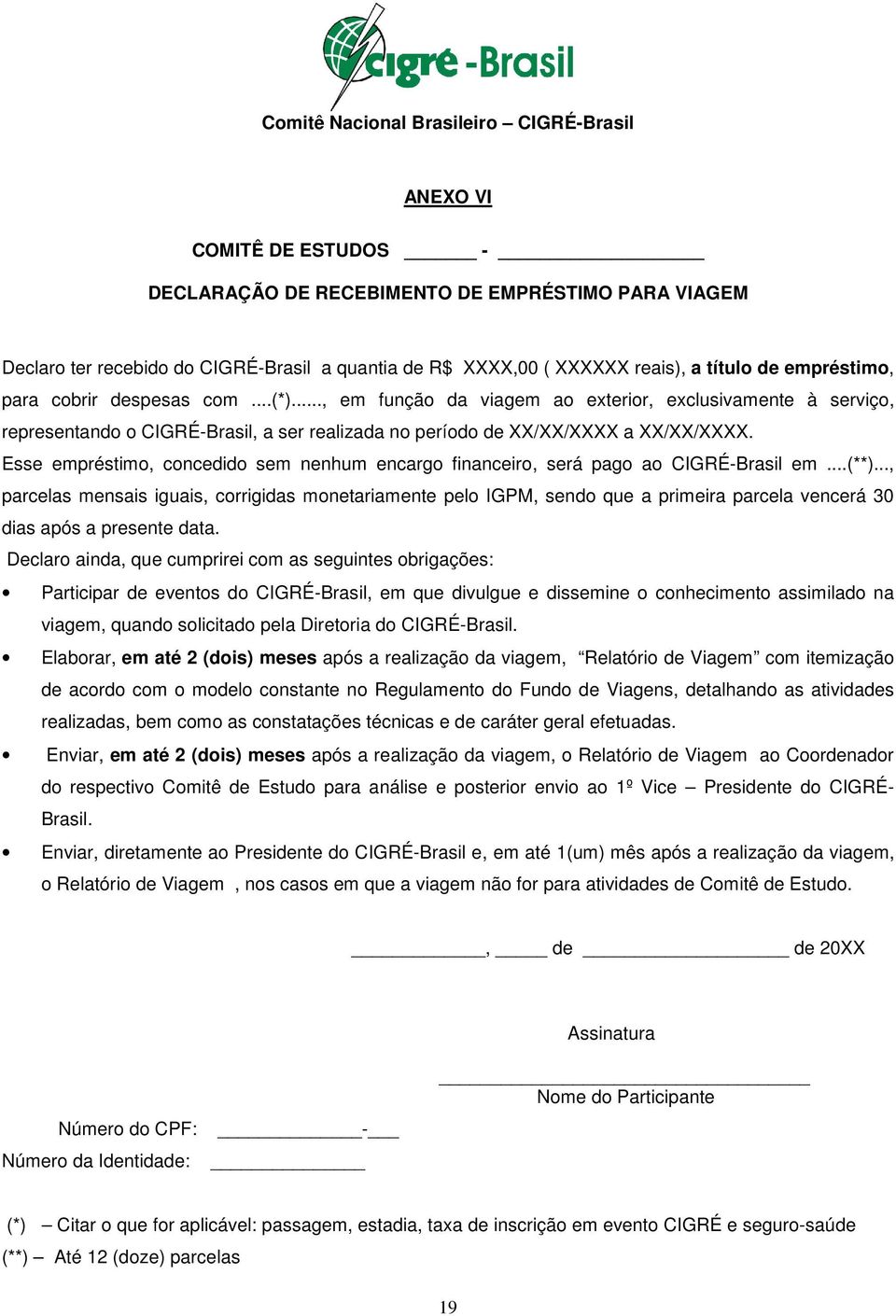 Esse empréstimo, concedido sem nenhum encargo financeiro, será pago ao CIGRÉ-Brasil em...(**).