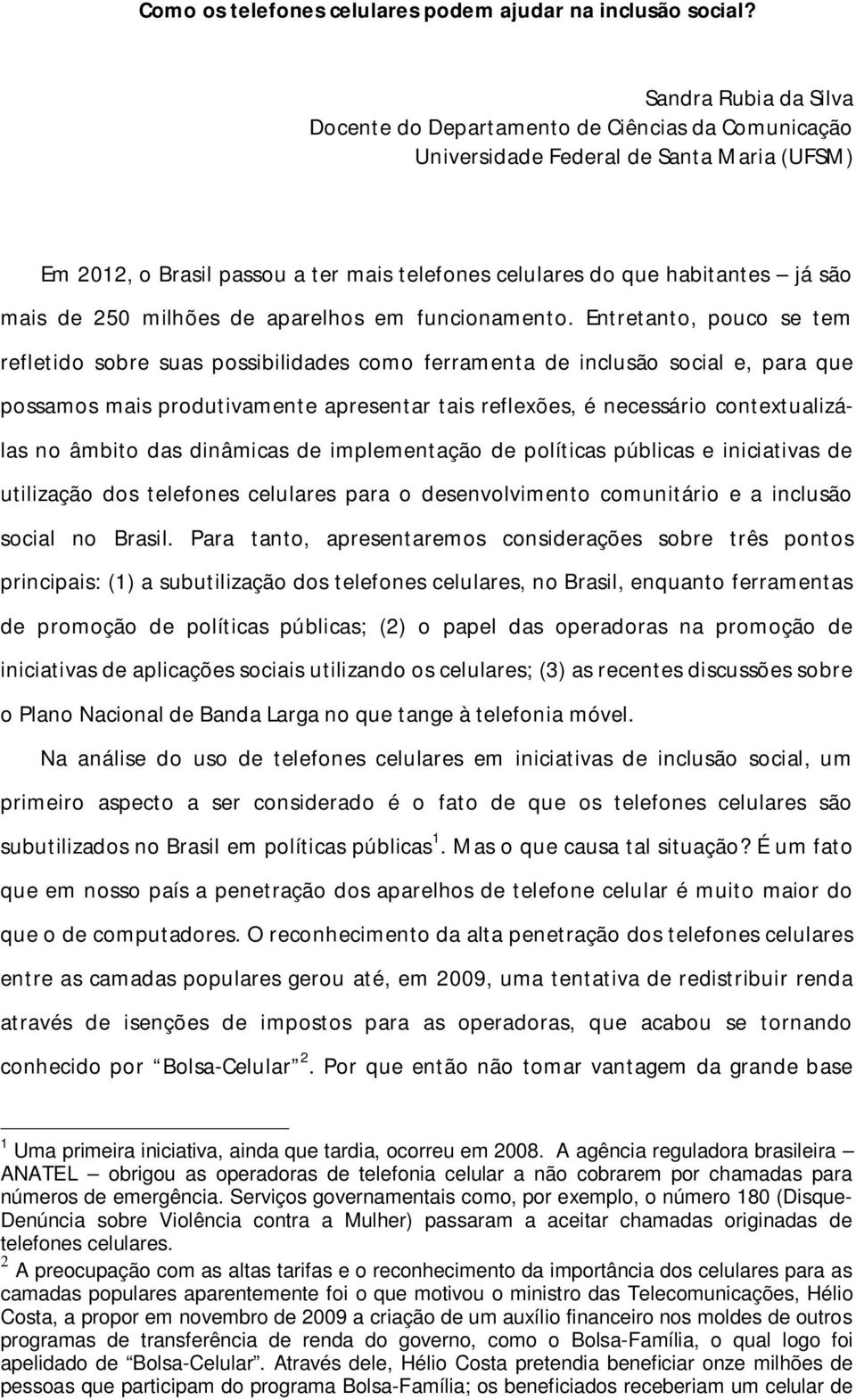 mais de 250 milhões de aparelhos em funcionamento.