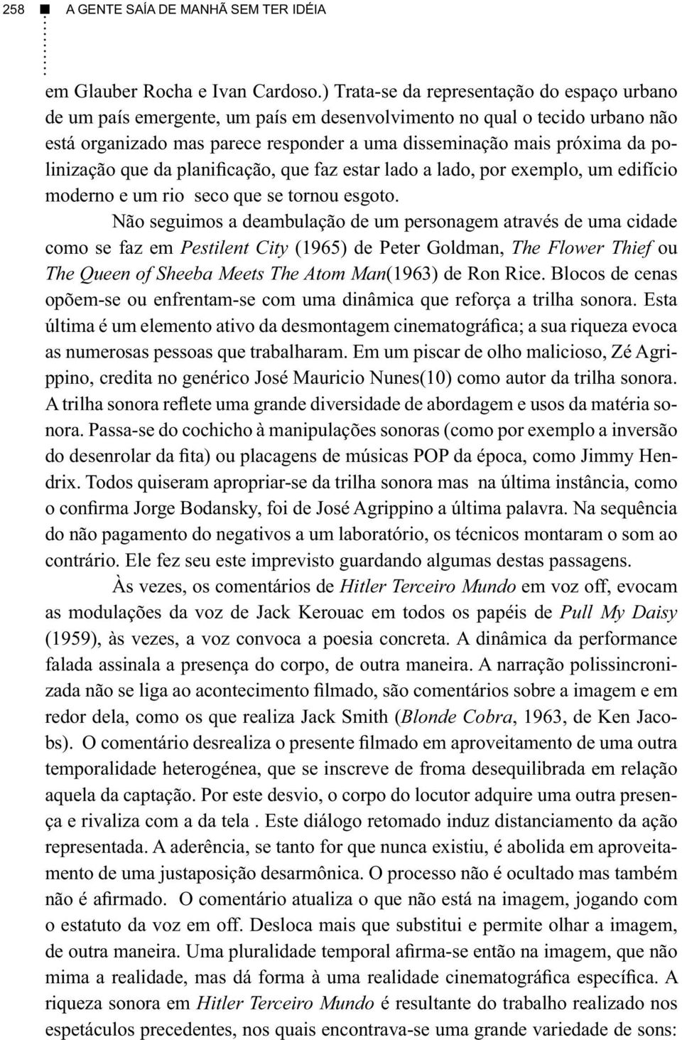 polinização que da planificação, que faz estar lado a lado, por exemplo, um edifício moderno e um rio seco que se tornou esgoto.