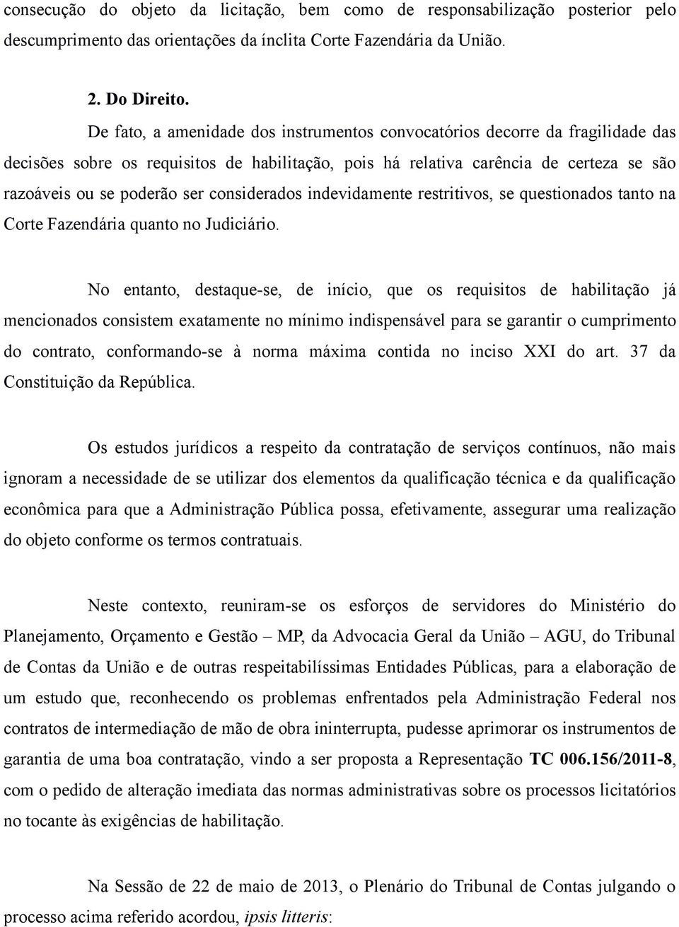 considerados indevidamente restritivos, se questionados tanto na Corte Fazendária quanto no Judiciário.