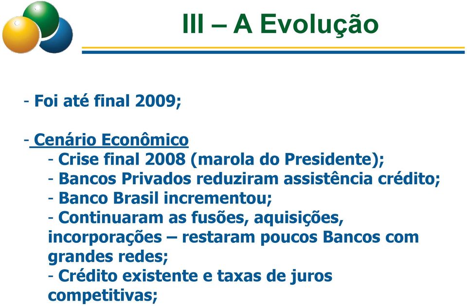 Banco Brasil incrementou; - Continuaram as fusões, aquisições, incorporações