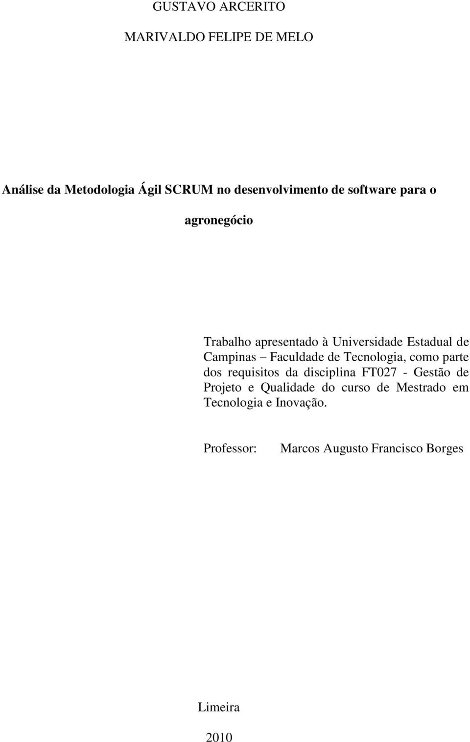 Faculdade de Tecnologia, como parte dos requisitos da disciplina FT027 - Gestão de Projeto e