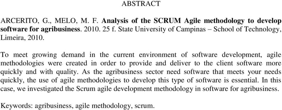 To meet growing demand in the current environment of software development, agile methodologies were created in order to provide and deliver to the client software more