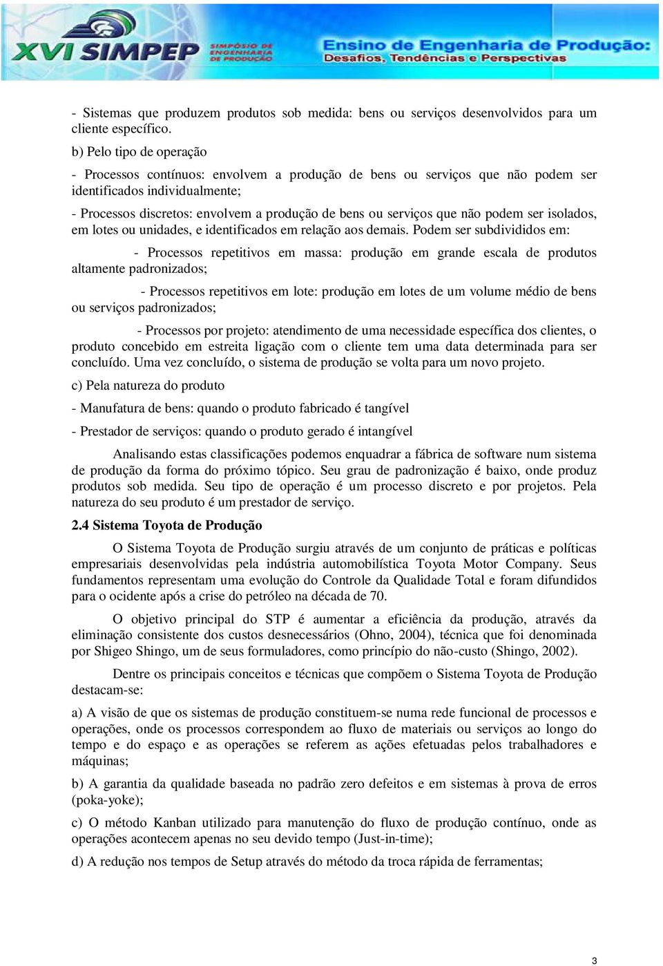 que não podem ser isolados, em lotes ou unidades, e identificados em relação aos demais.