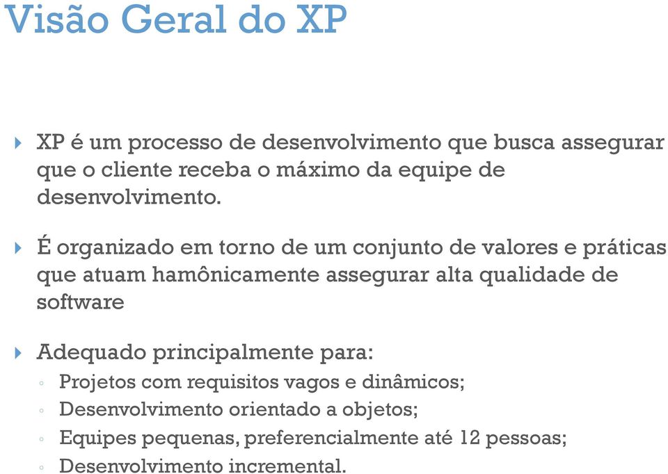 } É organizado em torno de um conjunto de valores e práticas que atuam hamônicamente assegurar alta qualidade de