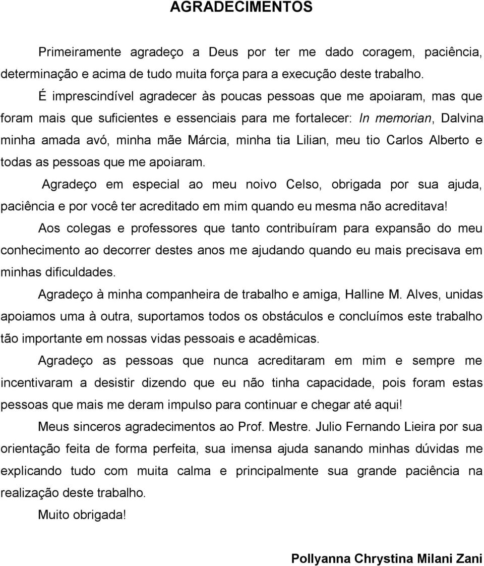 Lilian, meu tio Carlos Alberto e todas as pessoas que me apoiaram.