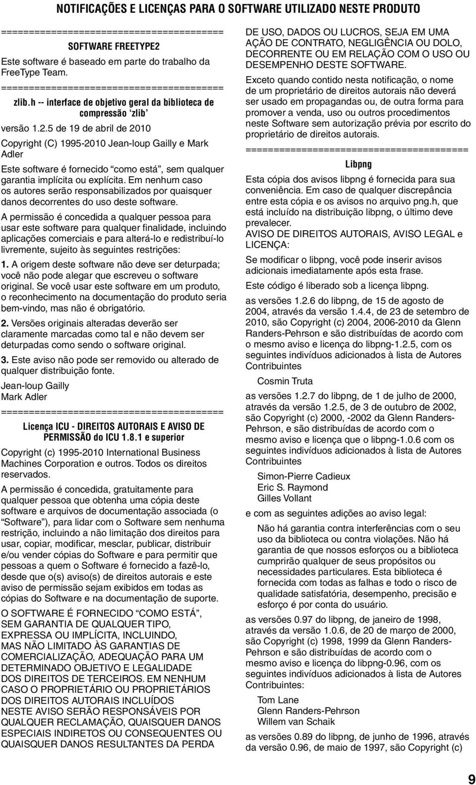 5 de 19 de abril de 2010 Copyright (C) 1995-2010 Jean-loup Gailly e Mark Adler Este software é fornecido como está, sem qualquer garantia implícita ou explícita.