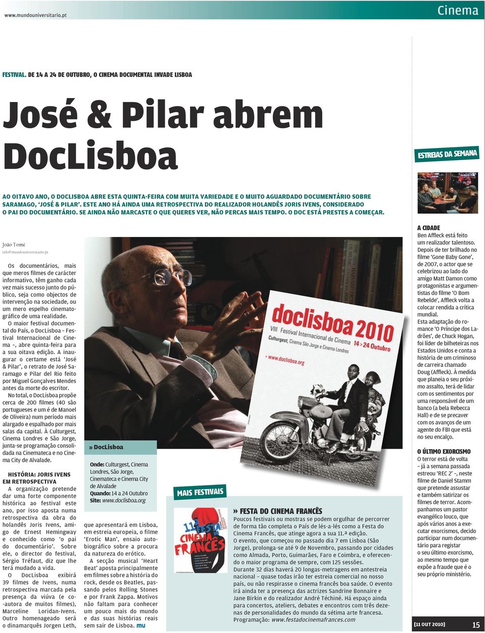 documentário sobre Saramago, José & Pilar. Este ano há ainda uma retrospectiva do realizador holandês Joris Ivens, considerado o pai do documentário.