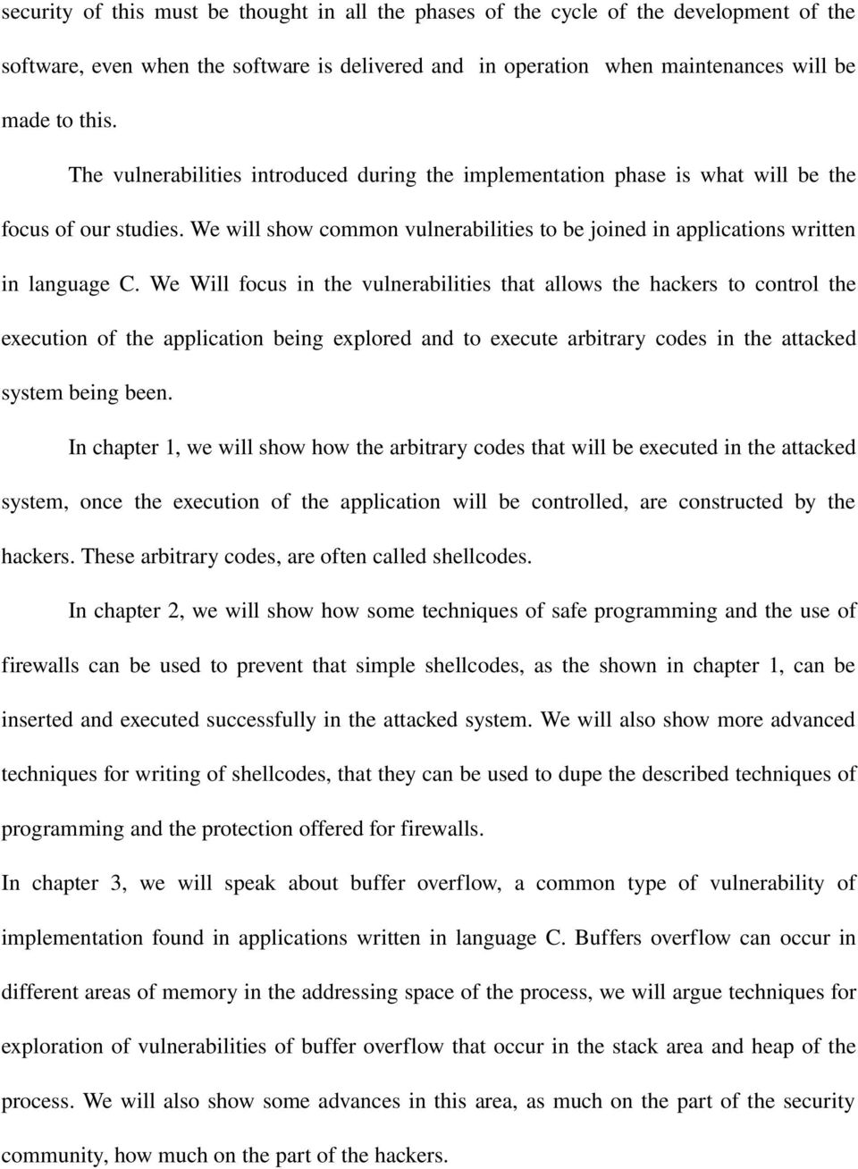 We Will focus in the vulnerabilities that allows the hackers to control the execution of the application being explored and to execute arbitrary codes in the attacked system being been.