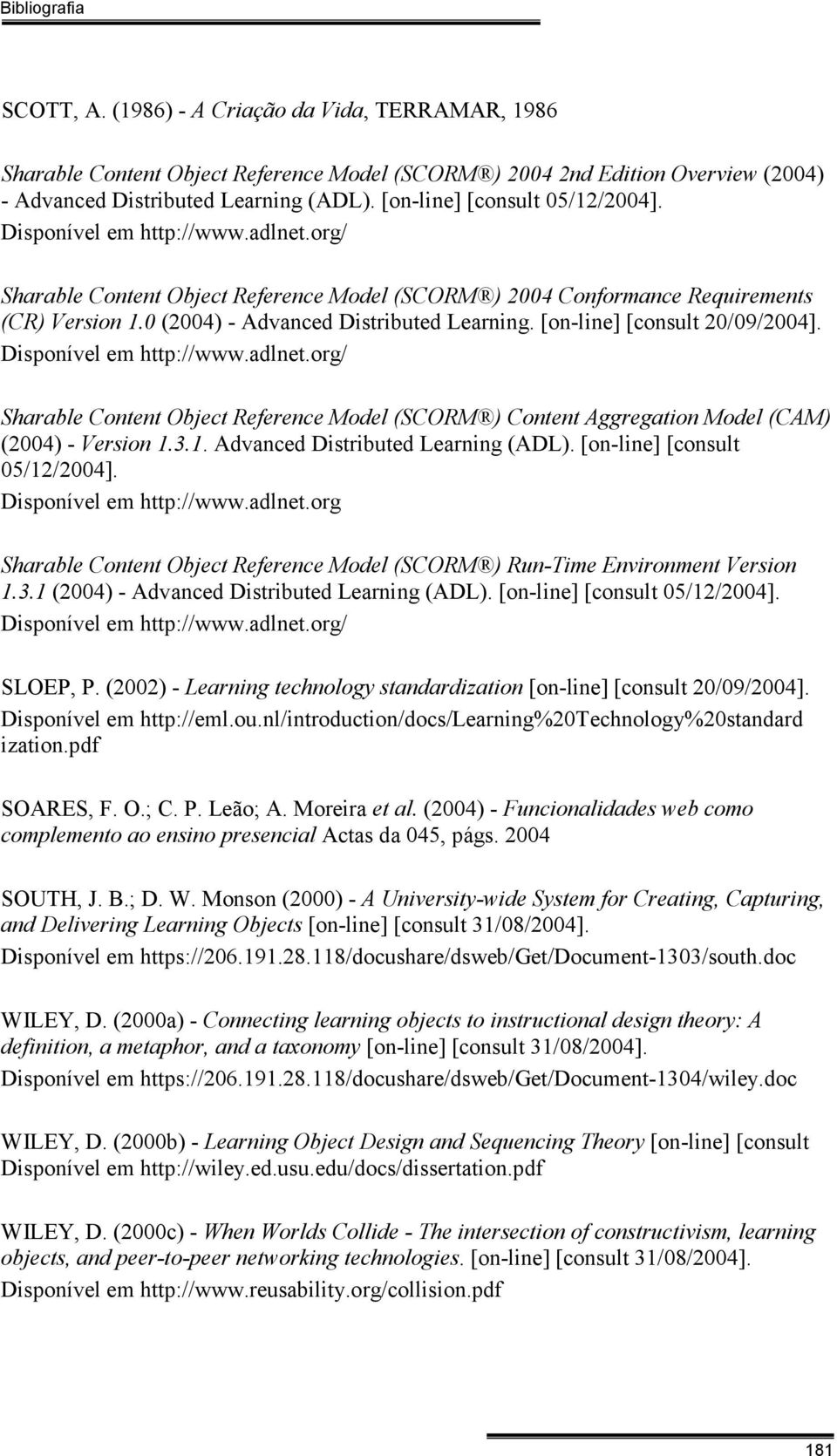 0 (2004) - Advanced Distributed Learning. [on-line] [consult 20/09/2004]. Disponível em http://www.adlnet.