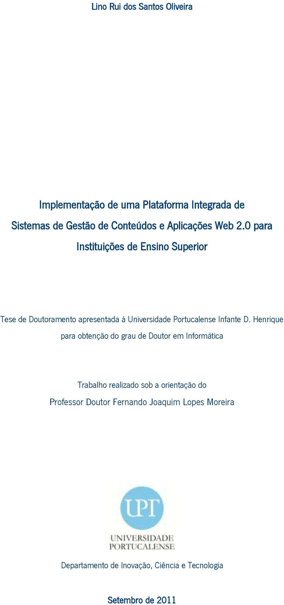 0 para Instituições de Ensino Superior Tese de Doutoramento apresentada à Universidade Portucalense Infante D.