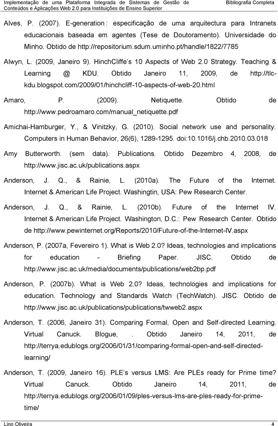 com/2009/01/hinchcliff-10-aspects-of-web-20.html Amaro, P. (2009). Netiquette. Obtido de http://www.pedroamaro.com/manual_netiquette.pdf Amichai-Hamburger, Y., & Vinitzky, G. (2010).