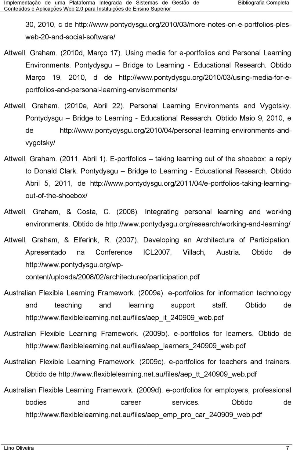 org/2010/03/using-media-for-eportfolios-and-personal-learning-envisornments/ Attwell, Graham. (2010e, Abril 22). Personal Learning Environments and Vygotsky.