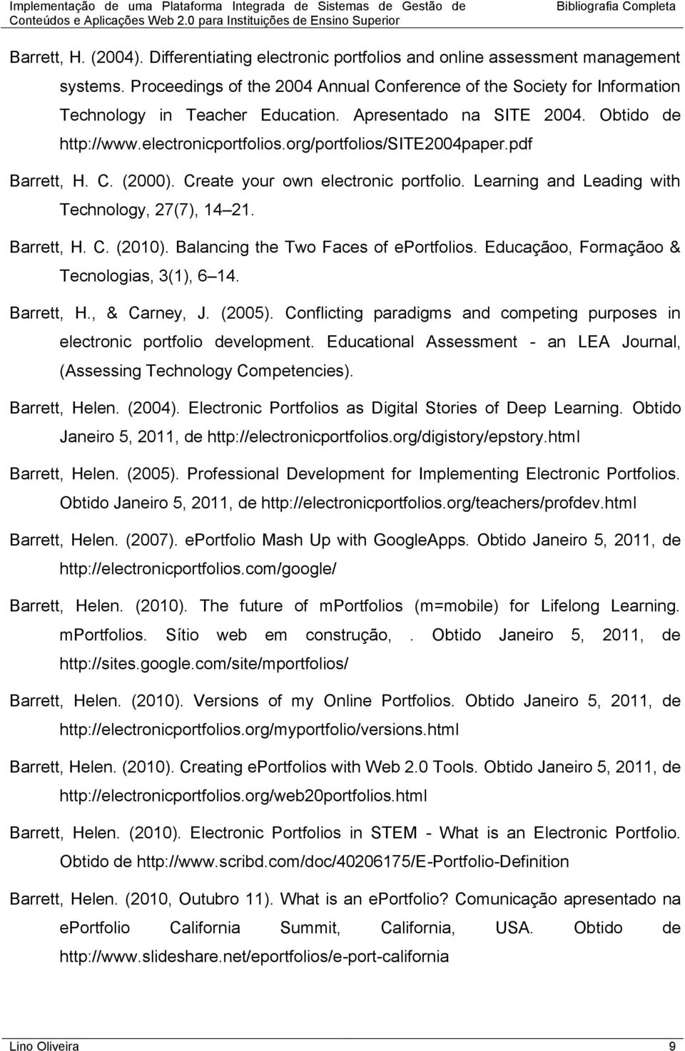 org/portfolios/site2004paper.pdf Barrett, H. C. (2000). Create your own electronic portfolio. Learning and Leading with Technology, 27(7), 14 21. Barrett, H. C. (2010).