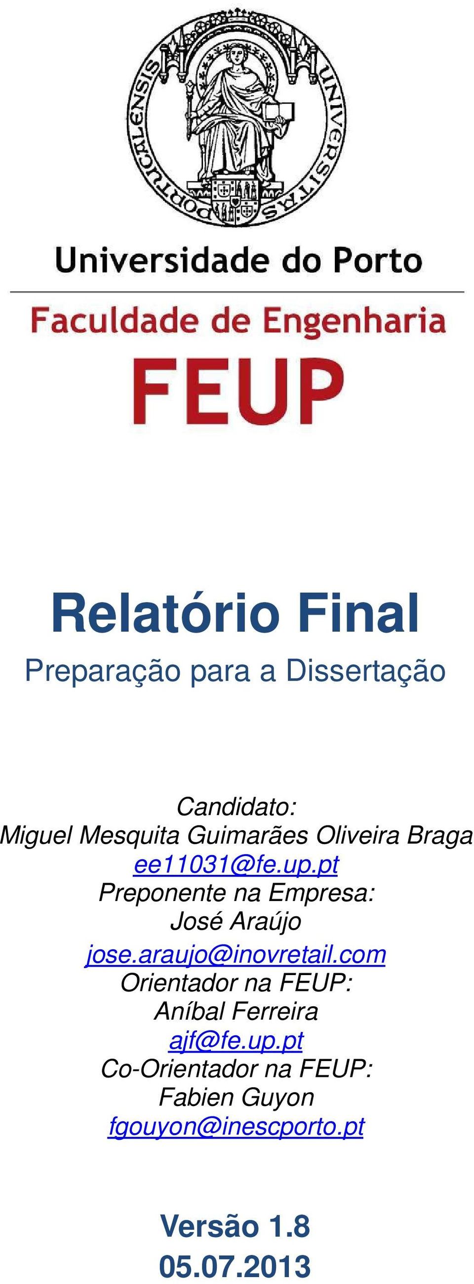 araujo@inovretail.com Orientador na FEUP: Aníbal Ferreira ajf@fe.up.