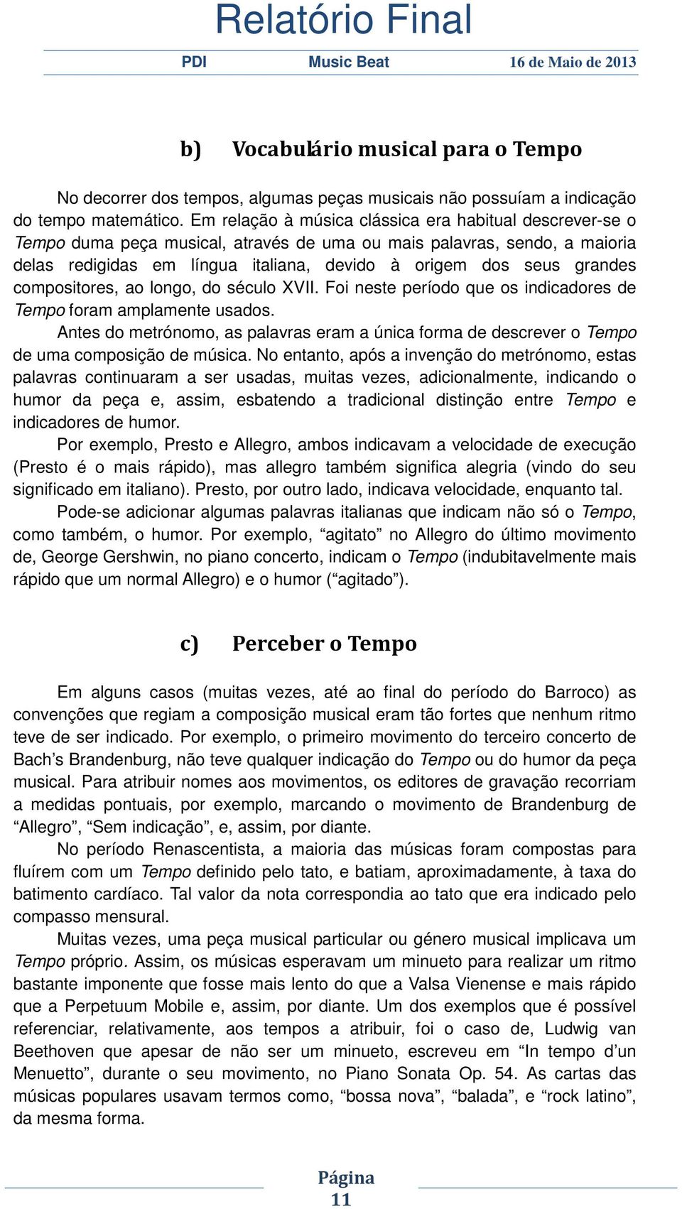 grandes compositores, ao longo, do século XVII. Foi neste período que os indicadores de Tempo foram amplamente usados.