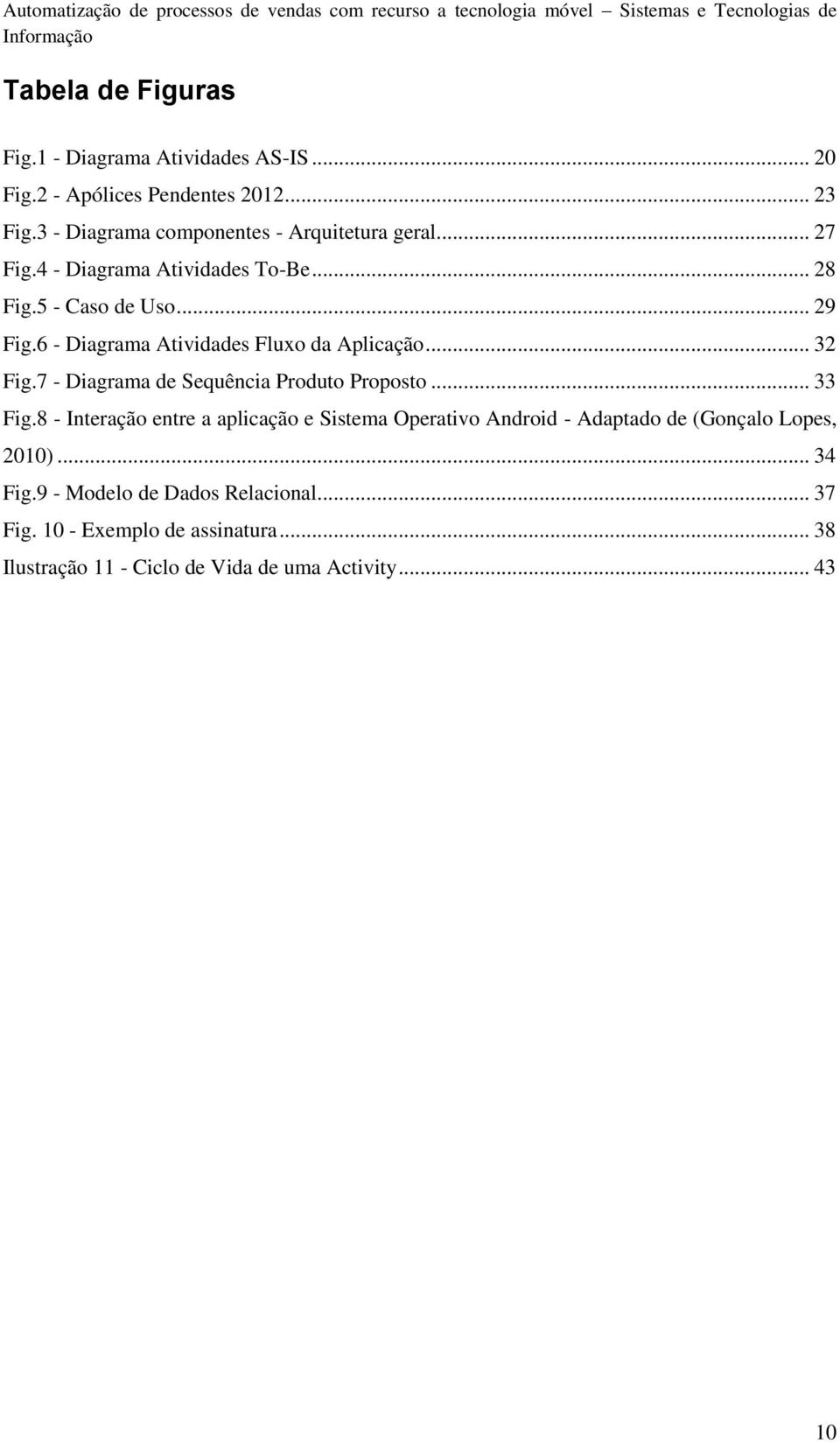 6 - Diagrama Atividades Fluxo da Aplicação... 32 Fig.7 - Diagrama de Sequência Produto Proposto... 33 Fig.