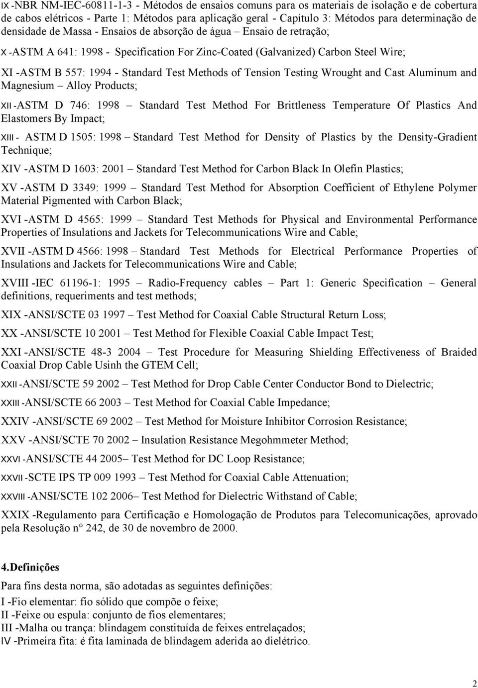 of Tension Testing Wrought and Cast Aluminum and Magnesium Alloy Products; XII -ASTM D 746: 1998 Standard Test Method For Brittleness Temperature Of Plastics And Elastomers By Impact; XIII - ASTM D