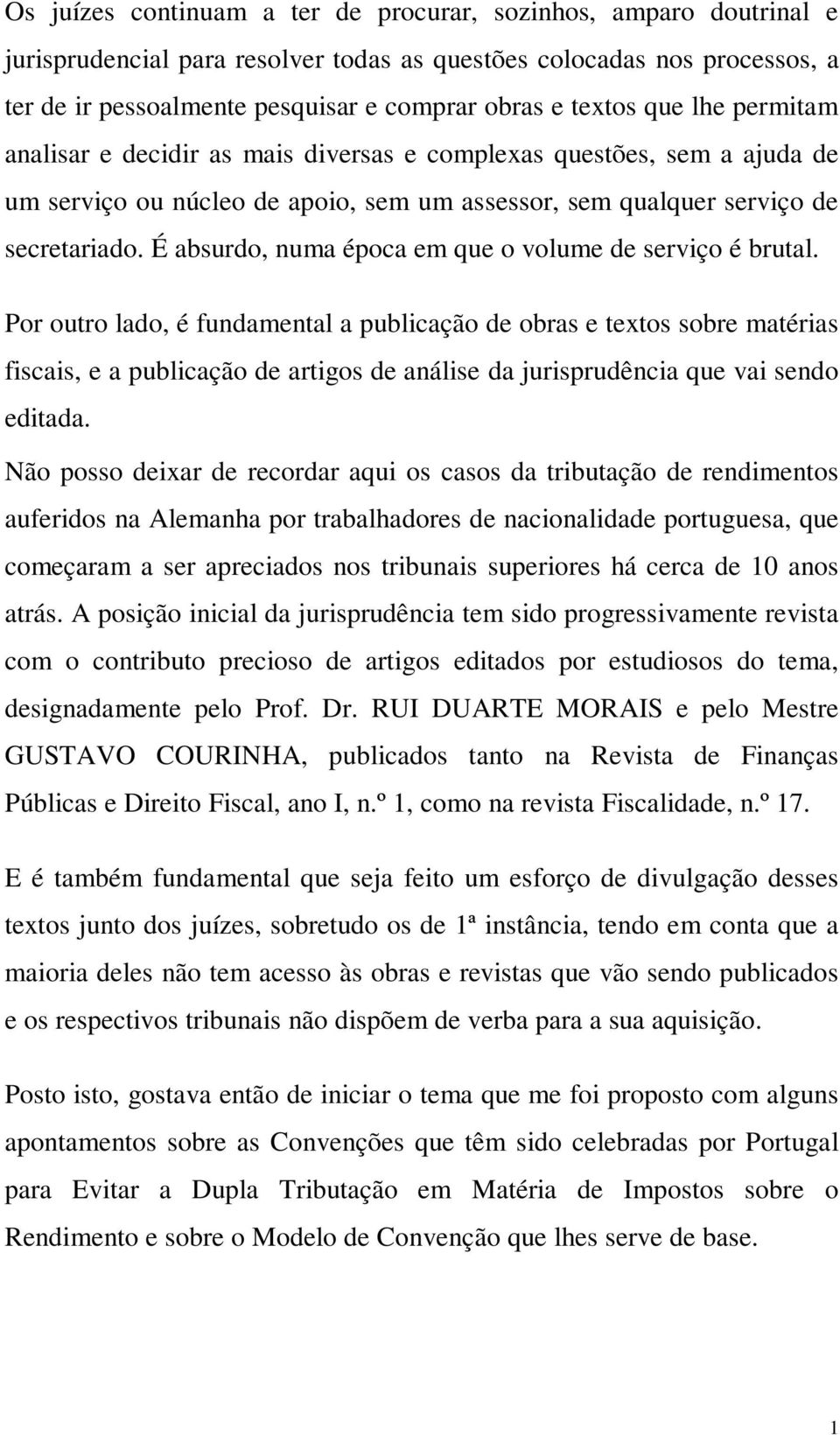 É absurdo, numa época em que o volume de serviço é brutal.