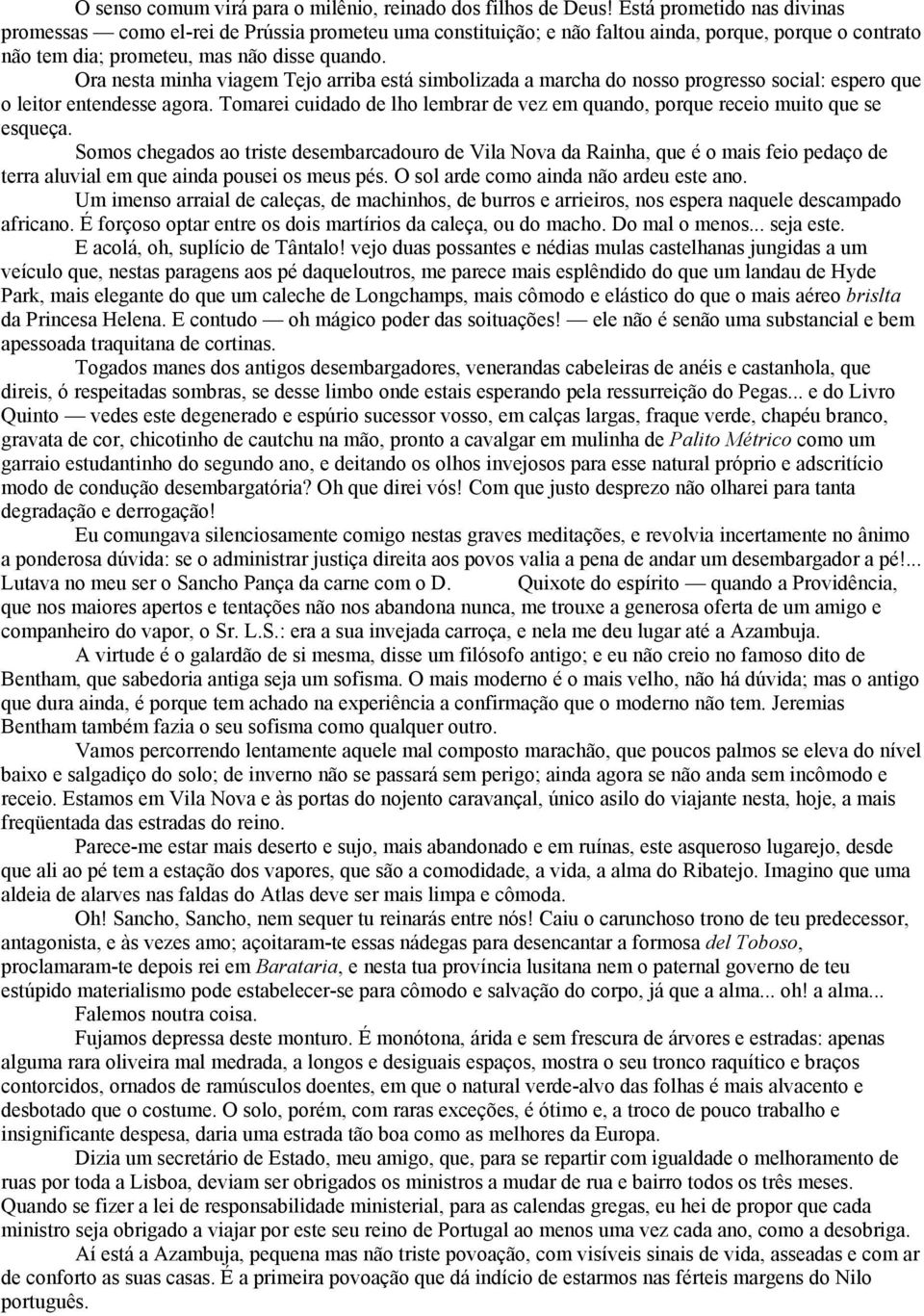 Ora nesta minha viagem Tejo arriba está simbolizada a marcha do nosso progresso social: espero que o leitor entendesse agora.