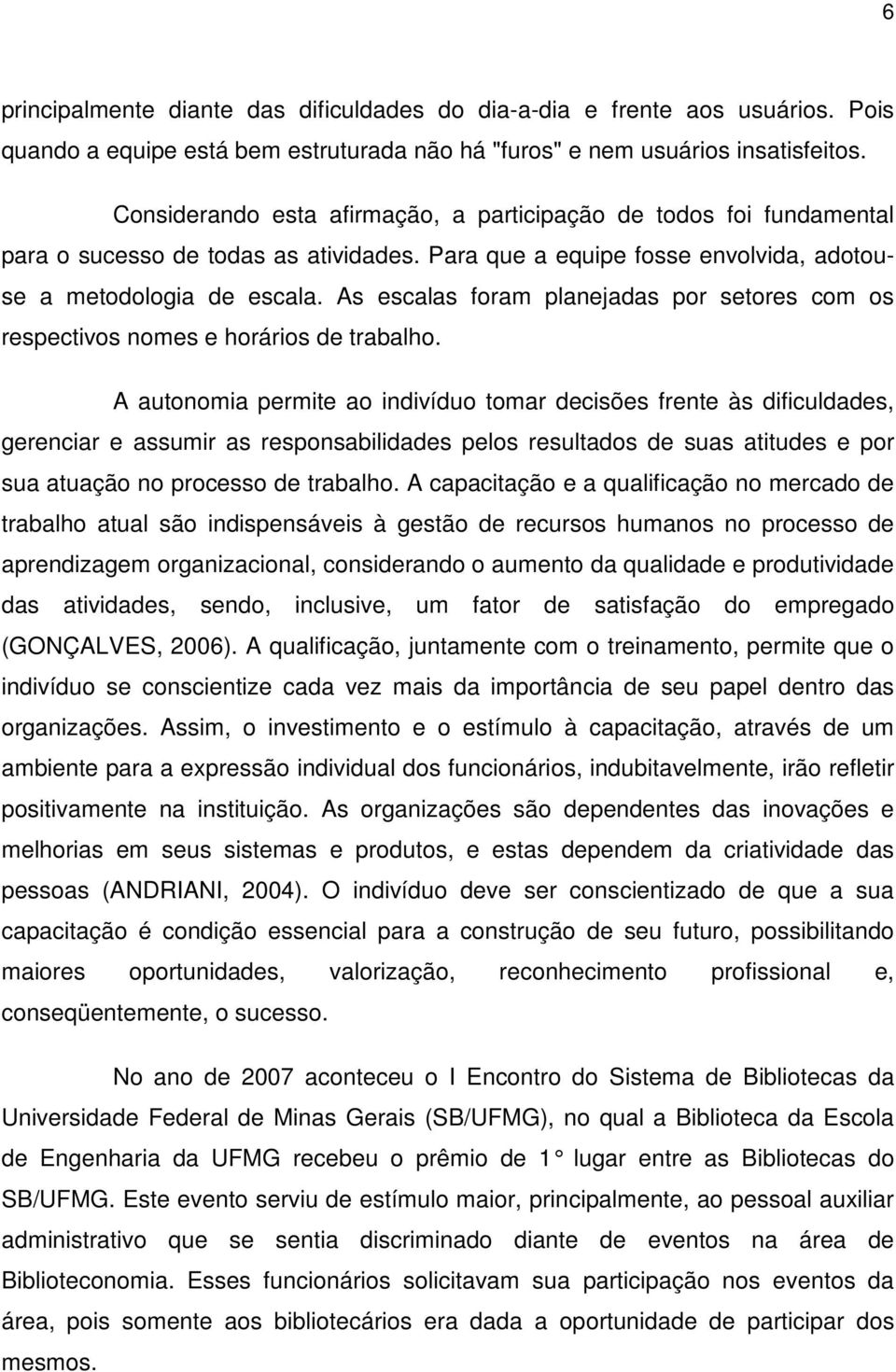 As escalas foram planejadas por setores com os respectivos nomes e horários de trabalho.