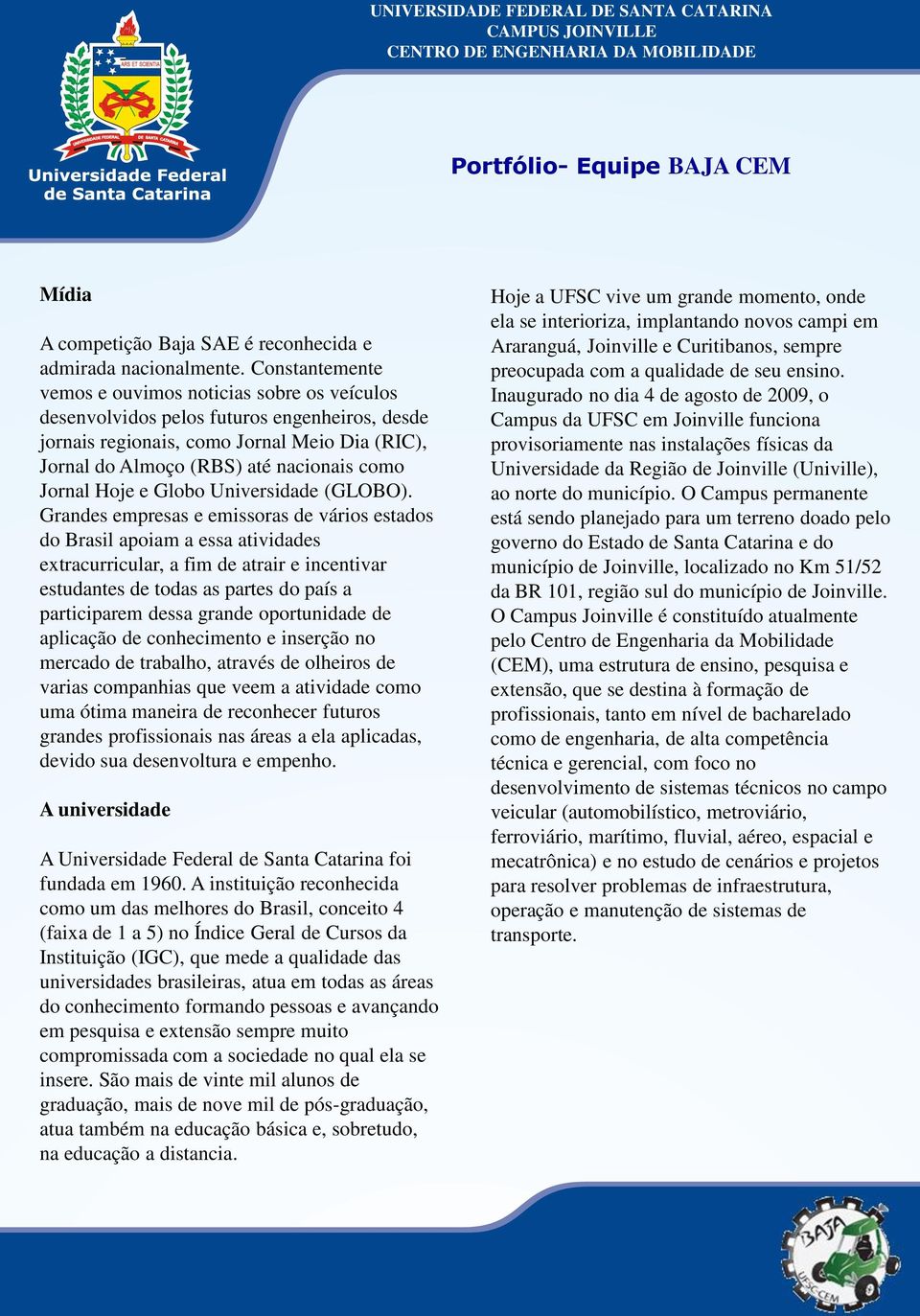 Jornal Hoje e Globo Universidade (GLOBO).