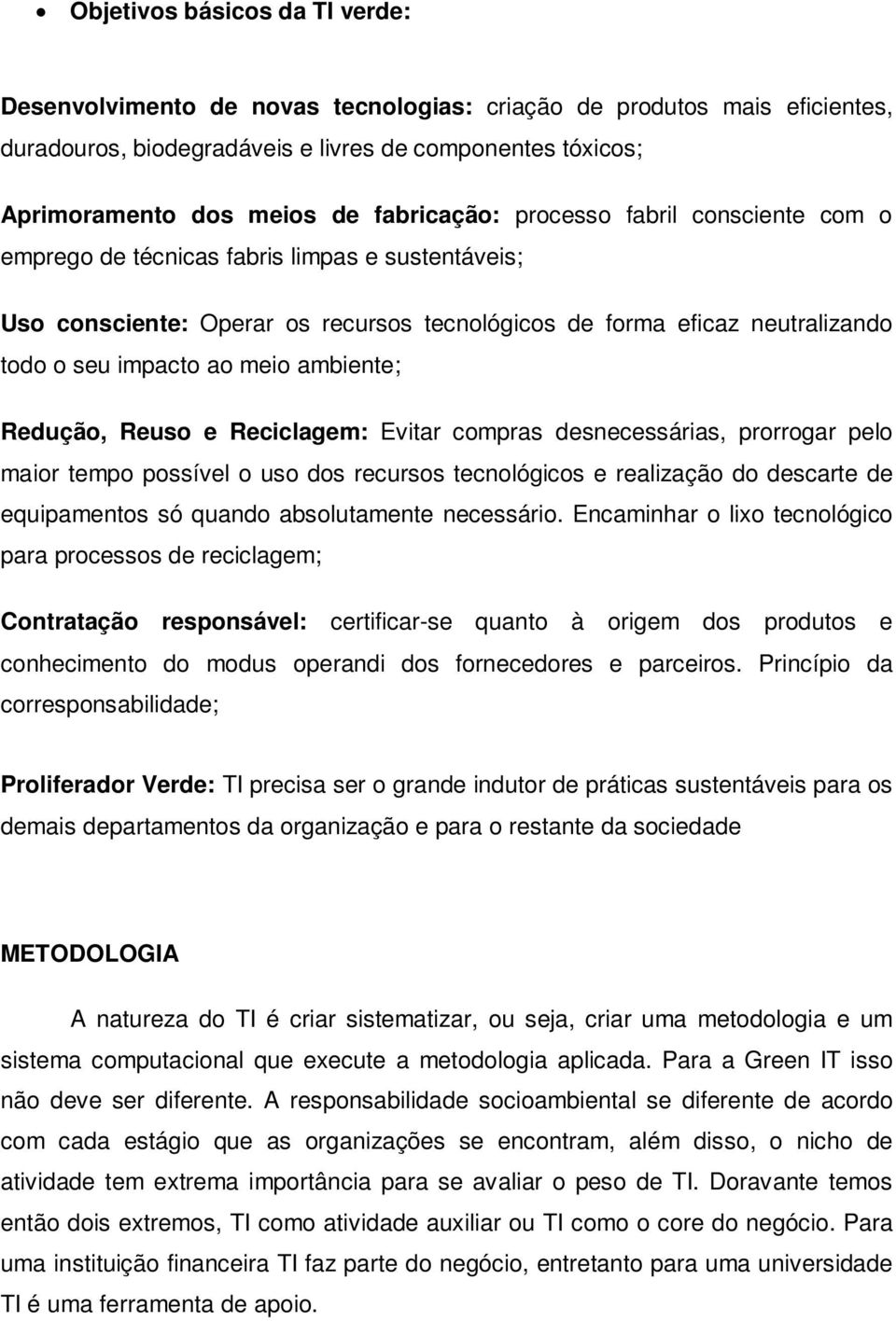 ambiente; Redução, Reuso e Reciclagem: Evitar compras desnecessárias, prorrogar pelo maior tempo possível o uso dos recursos tecnológicos e realização do descarte de equipamentos só quando