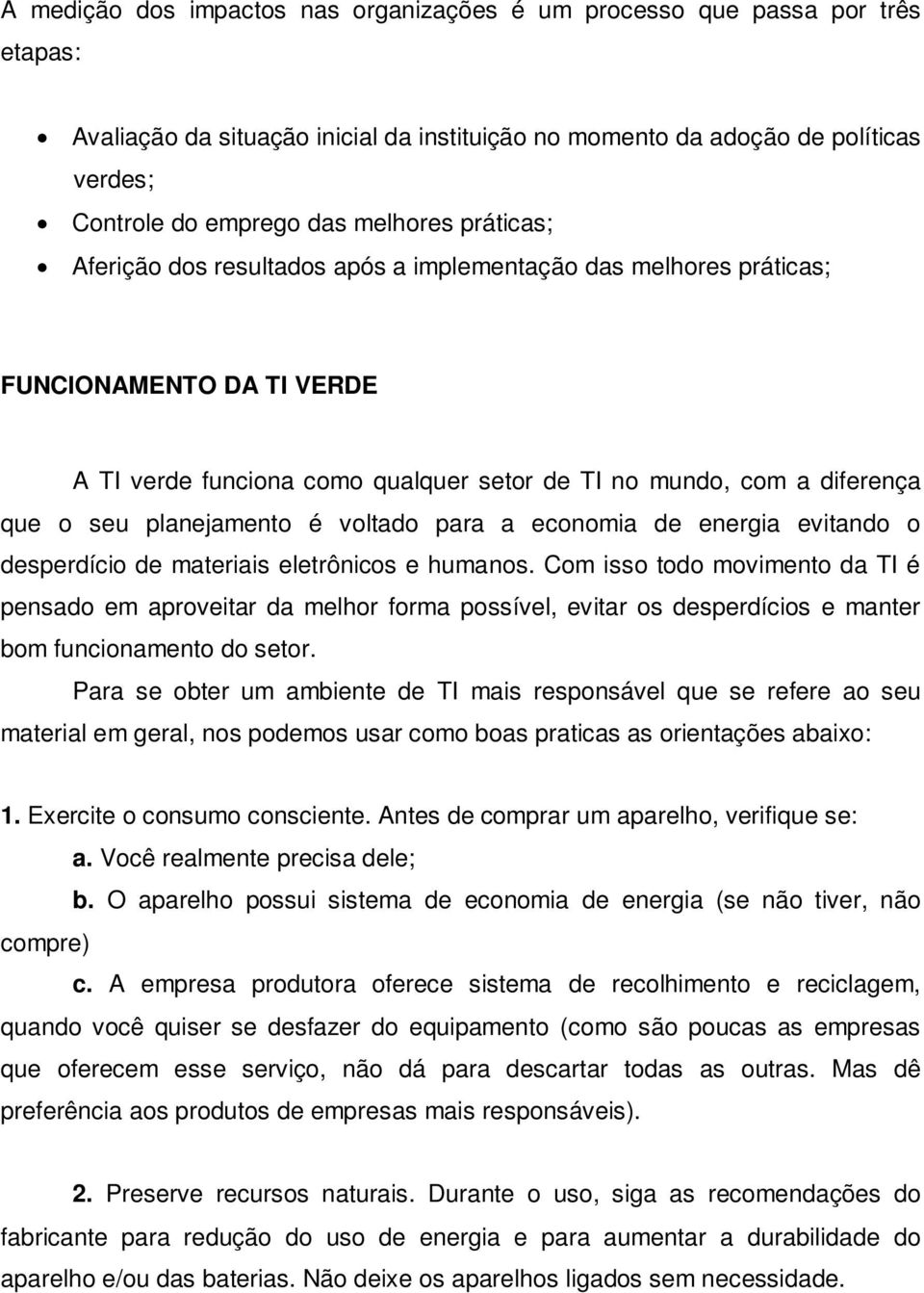 planejamento é voltado para a economia de energia evitando o desperdício de materiais eletrônicos e humanos.