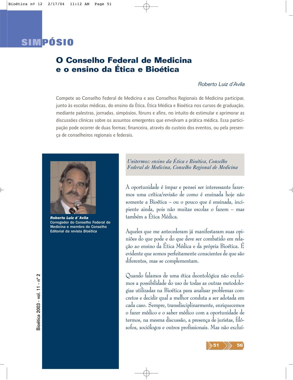 e aprimorar as discussões clínicas sobre os assuntos emergentes que envolvam a prática médica.