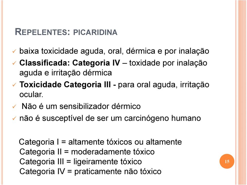 Não é um sensibilizador dérmico não é susceptível de ser um carcinógeno humano Categoria I = altamente tóxicos