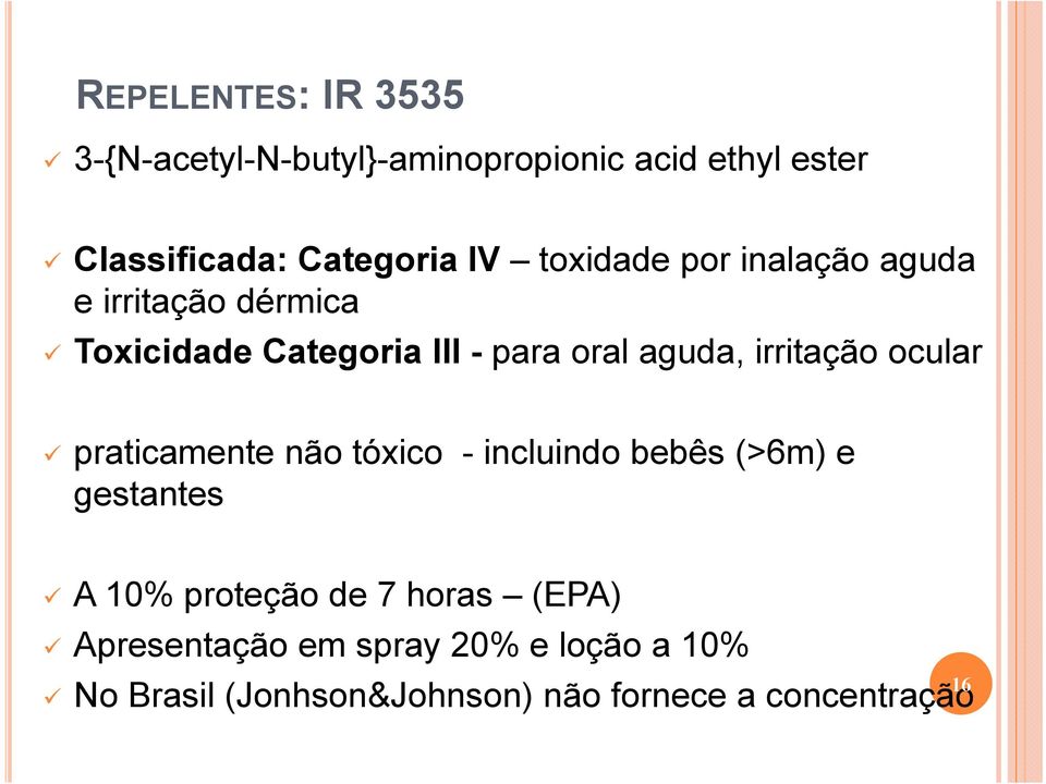 irritação ocular praticamente não tóxico - incluindo bebês (>6m) e gestantes A 10% proteção de 7