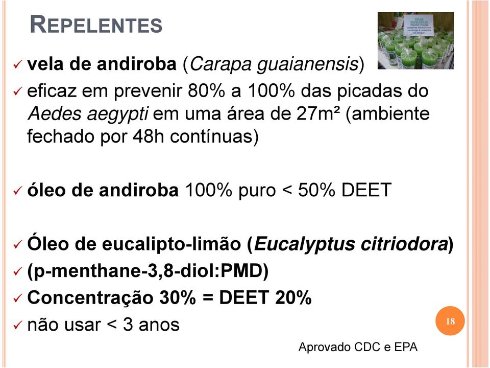 óleo de andiroba 100% puro < 50% DEET Óleo de eucalipto-limão (Eucalyptus citriodora)