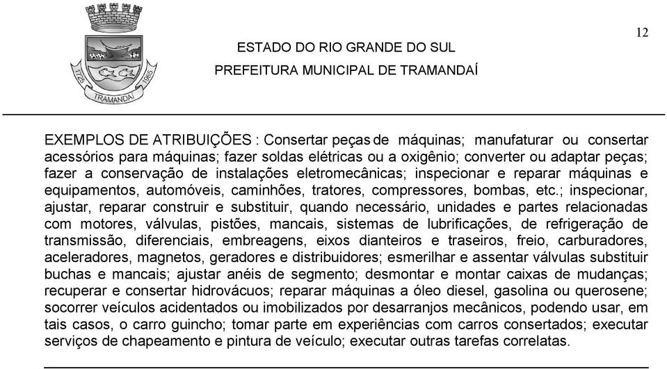 ; inspecionar, ajustar, reparar construir e substituir, quando necessário, unidades e partes relacionadas com motores, válvulas, pistões, mancais, sistemas de lubrificações, de refrigeração de