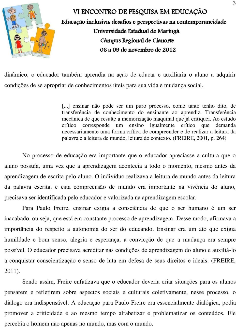 Transferência mecânica de que resulte a memorização maquinal que já critiquei.