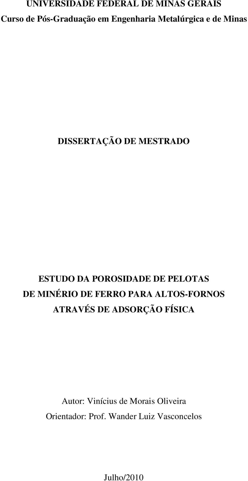 PELOTAS DE MINÉRIO DE FERRO PARA ALTOS-FORNOS ATRAVÉS DE ADSORÇÃO FÍSICA