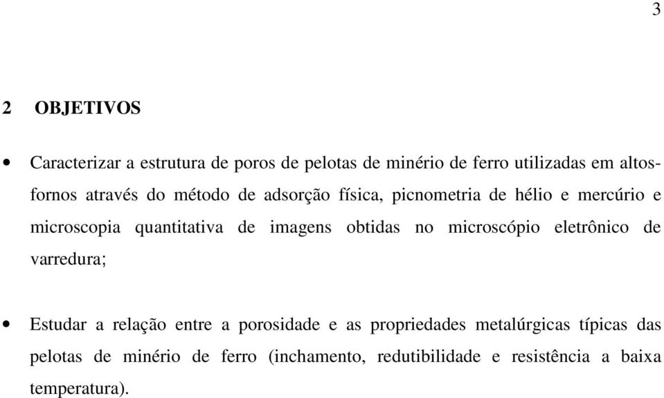 obtidas no microscópio eletrônico de varredura; Estudar a relação entre a porosidade e as propriedades