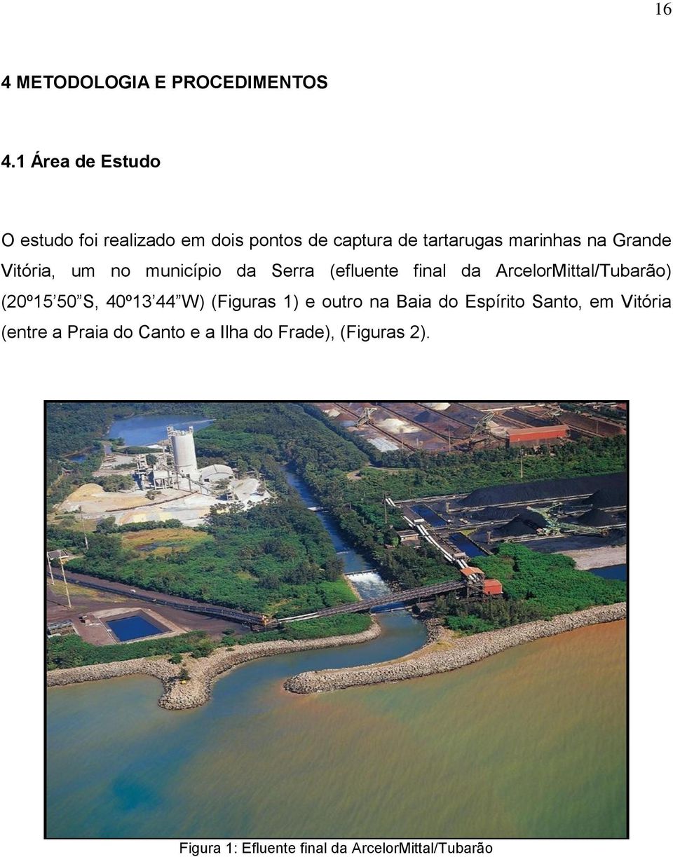 Vitória, um no município da Serra (efluente final da ArcelorMittal/Tubarão) (20º15 50 S, 40º13 44