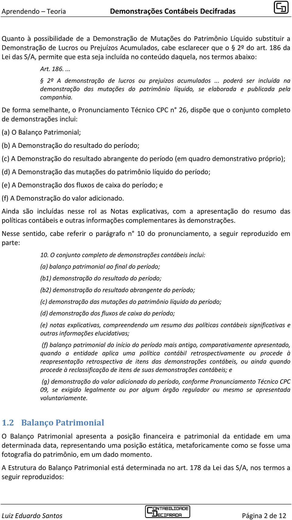 .. poderá ser incluída na demonstração das mutações do patrimônio líquido, se elaborada e publicada pela companhia.