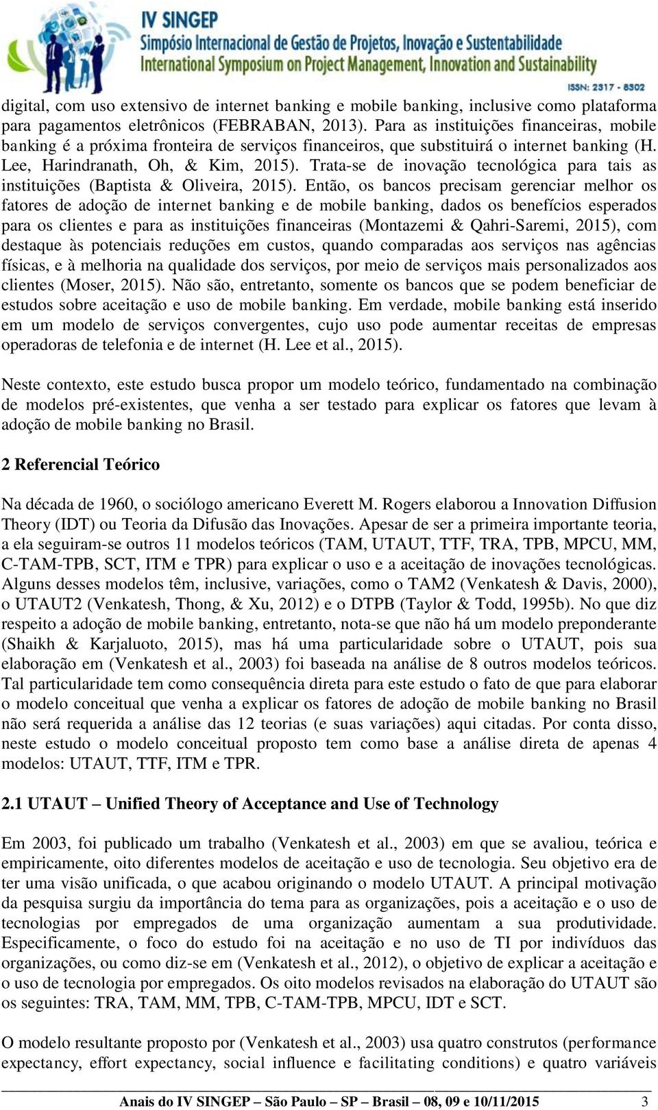 Trata-se de inovação tecnológica para tais as instituições (Baptista & Oliveira, 2015).