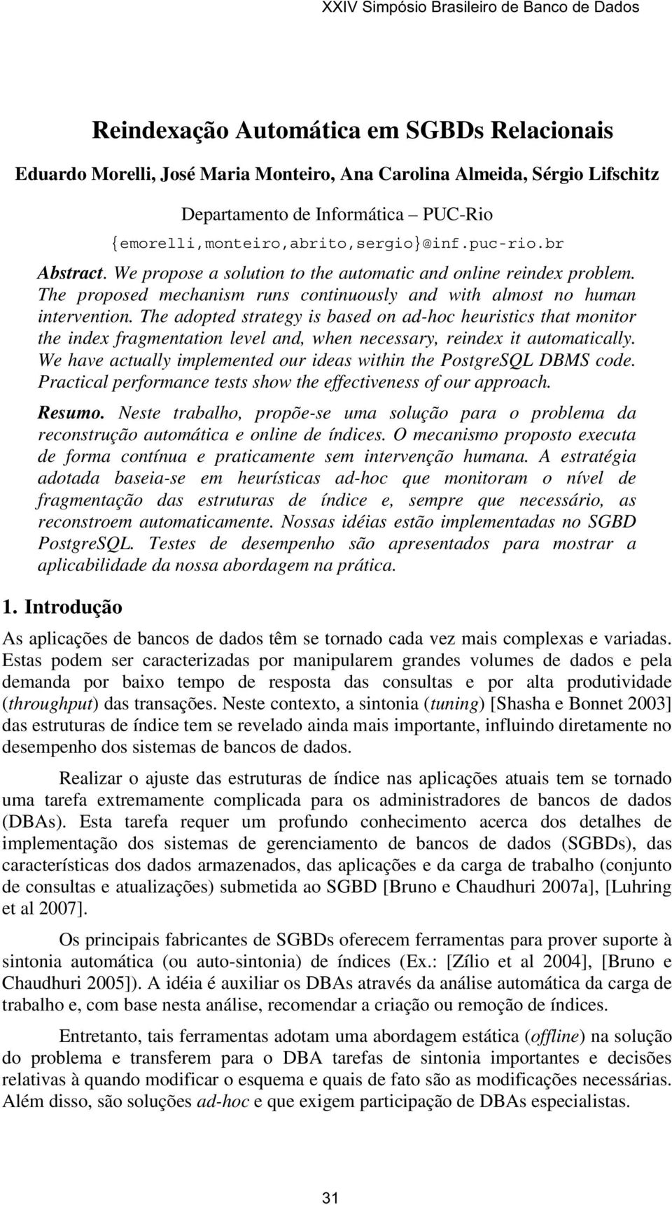 The adopted strategy is based on ad hoc heuristics that monitor the index fragmentation level and, when necessary, reindex it automatically.