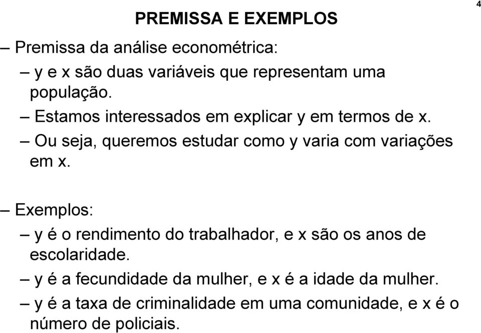 Ou seja, queremos estudar como y varia com variações em x.