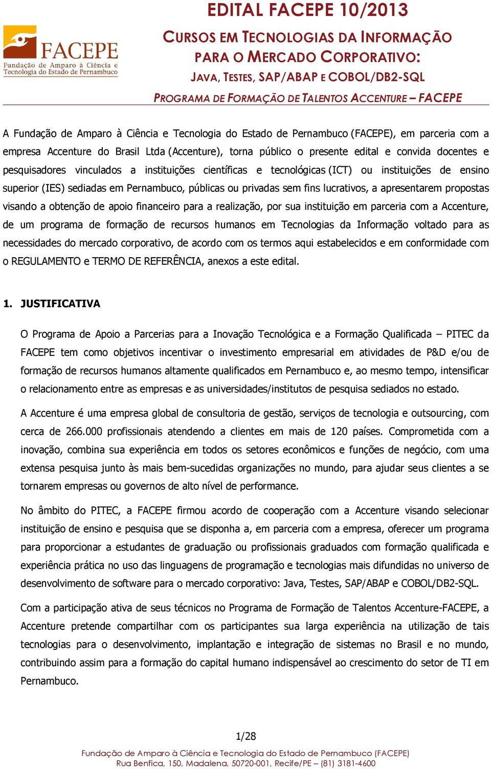 superior (IES) sediadas em Pernambuco, públicas ou privadas sem fins lucrativos, a apresentarem propostas visando a obtenção de apoio financeiro para a realização, por sua instituição em parceria com