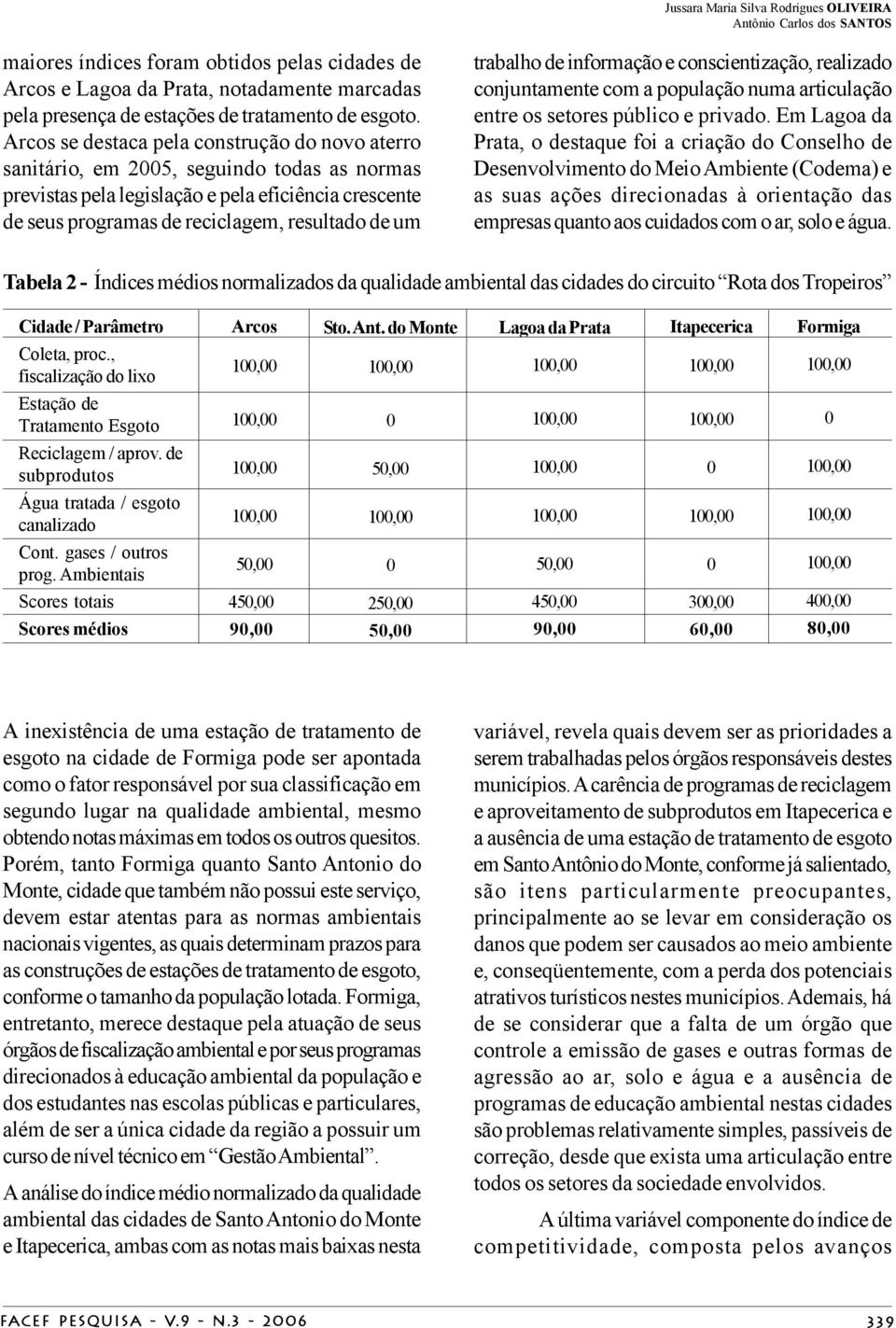 informação e onsientização, realizado onjuntamente om a oulação numa artiulação entre os setores úblio e rivado.