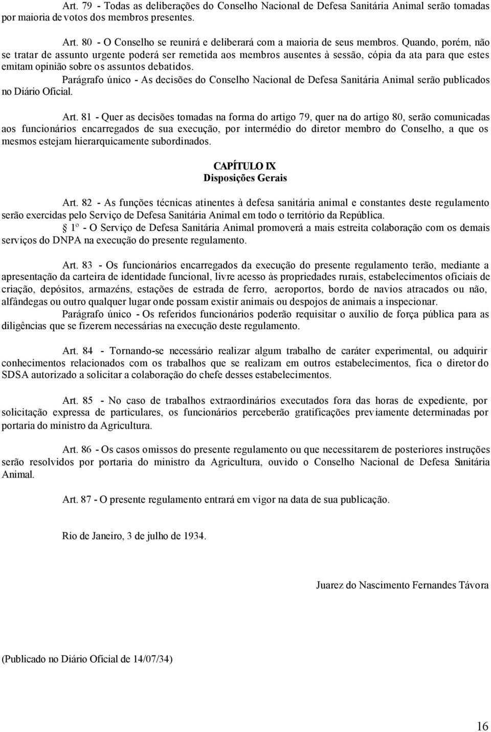 Quando, porém, não se tratar de assunto urgente poderá ser remetida aos membros ausentes à sessão, cópia da ata para que estes emitam opinião sobre os assuntos debatidos.