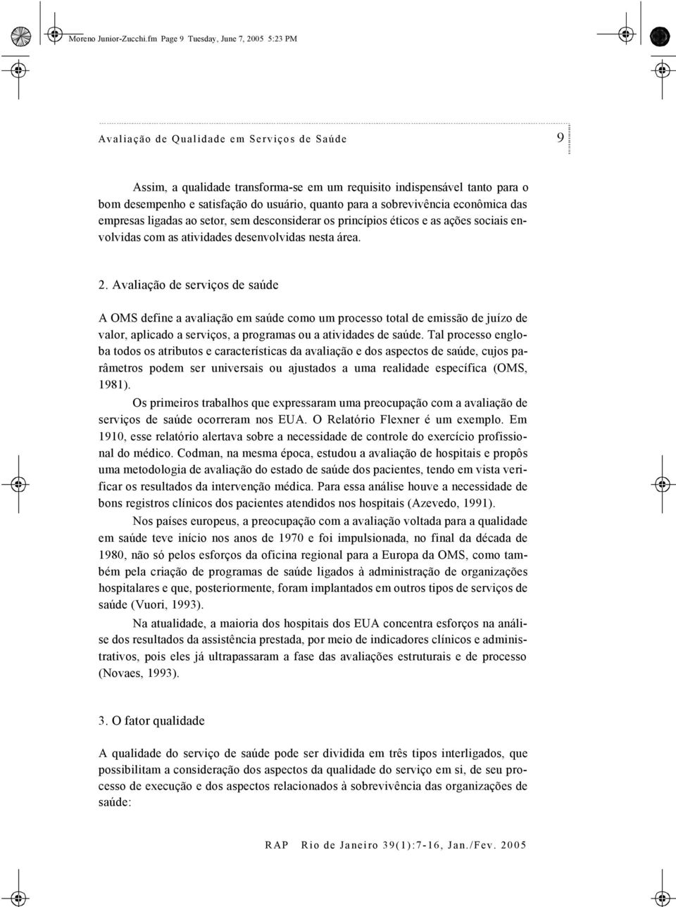 quano para a sobrevivência econômica das empresas ligadas ao seor, sem desconsiderar os princípios éicos e as ações sociais envolvidas com as aividades desenvolvidas nesa área. 2.