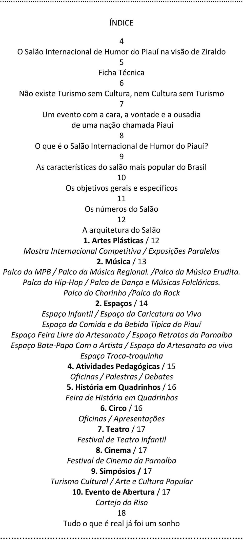 9 As características do salão mais popular do Brasil 10 Os objetivos gerais e específicos 11 Os números do Salão 12 A arquitetura do Salão 1.