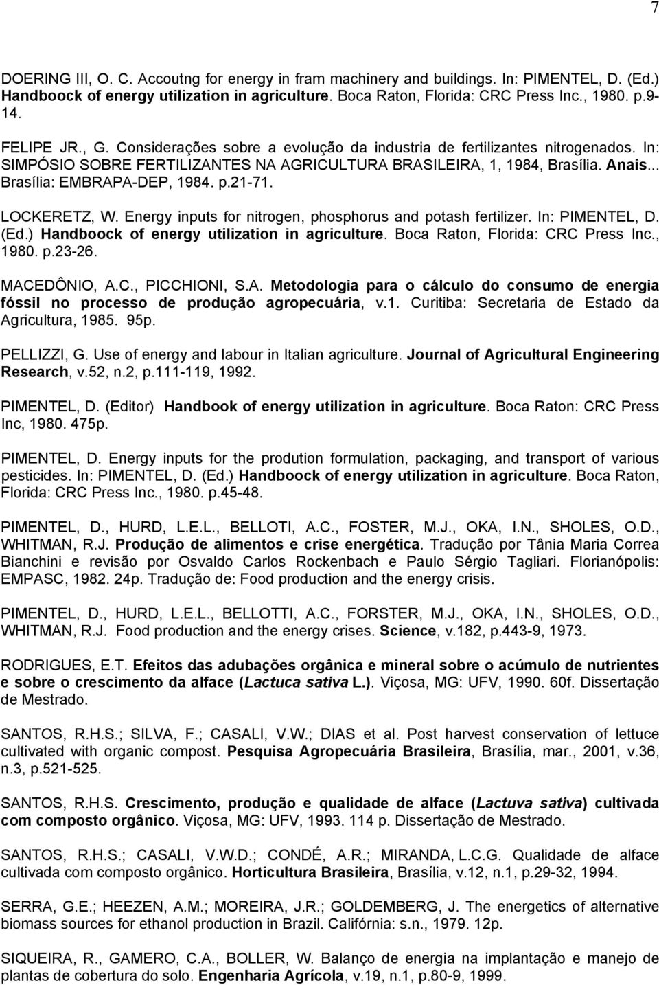 .. Brasília: EMBRAPA-DEP, 1984. p.21-71. LOCKERETZ, W. Energy inputs for nitrogen, phosphorus and potash fertilizer. In: PIMENTEL, D. (Ed.) Handboock of energy utilization in agriculture.