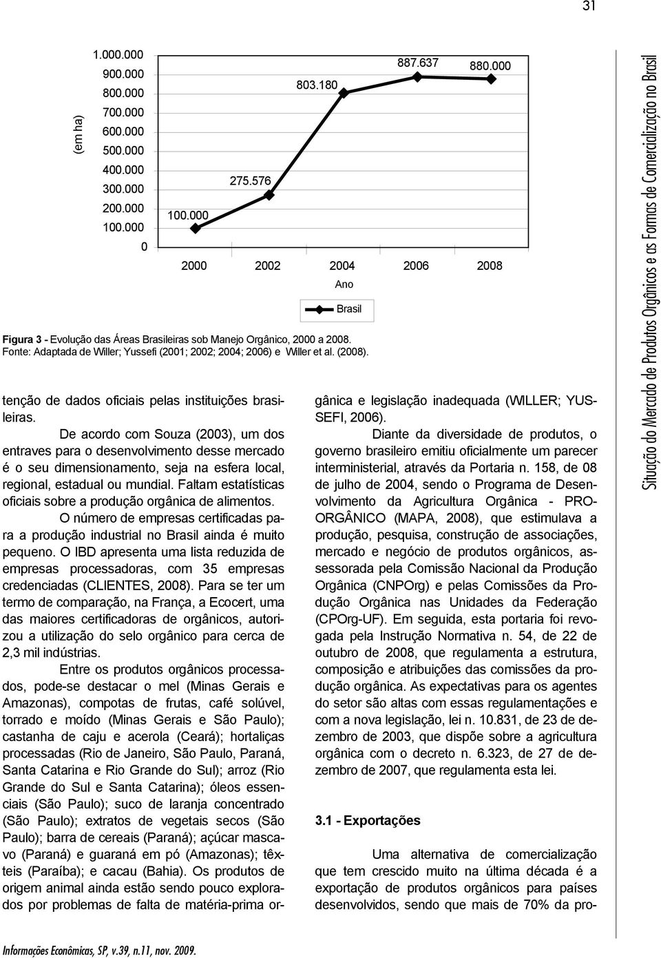 tenção de dados oficiais pelas instituições brasileiras.